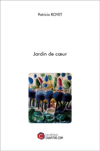 Couverture du livre « Jardin de coeur » de Patricia Royet aux éditions Chapitre.com