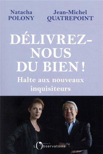 Couverture du livre « Délivrez-nous du bien ! halte aux nouveaux inquisiteurs » de Jean-Michel Quatrepoint et Natacha Polony aux éditions L'observatoire