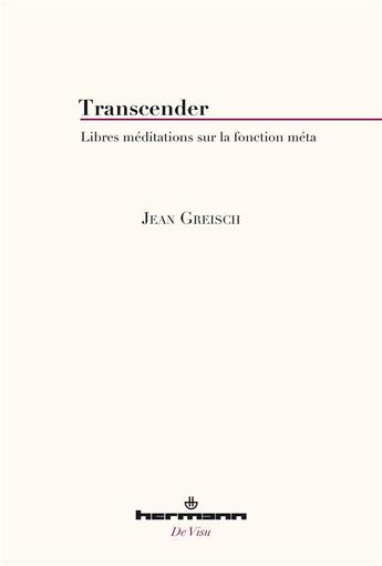 Couverture du livre « Transcender - libres meditations sur la fonction meta » de Jean Greisch aux éditions Hermann