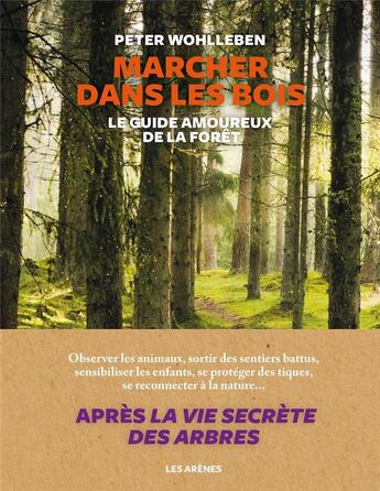 Couverture du livre « Marcher dans les bois ; le guide amoureux de la forêt » de Peter Wohlleben aux éditions Les Arenes