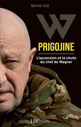 Couverture du livre « Evgueni Prigojine : Gloire et chute du patron de Wagner » de Michel Vial aux éditions Histoire Et Collections