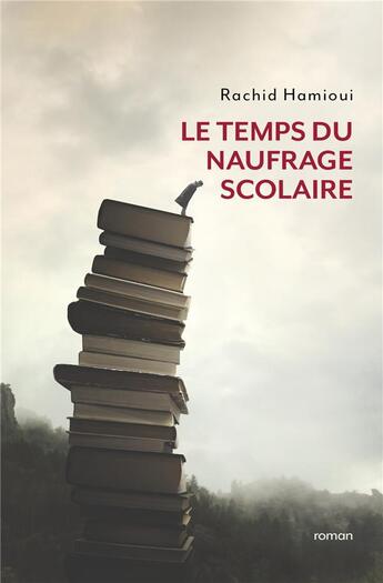 Couverture du livre « Le temps du naufrage scolaire » de Rachid Hamioui aux éditions Librinova