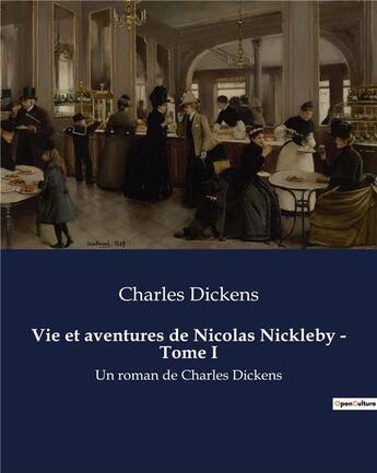 Couverture du livre « Vie et aventures de Nicolas Nickleby - Tome I : Un roman de Charles Dickens » de Charles Dickens aux éditions Culturea