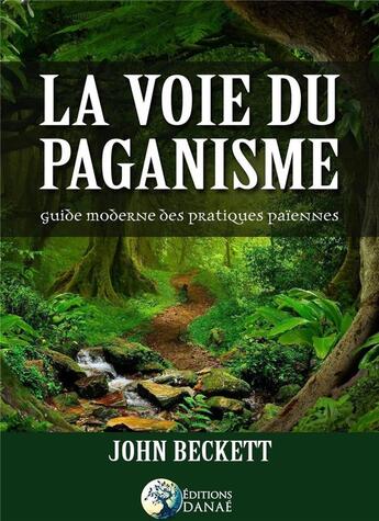 Couverture du livre « La voie du paganisme ; guide moderne des pratiques païennes » de John Beckett aux éditions Danae