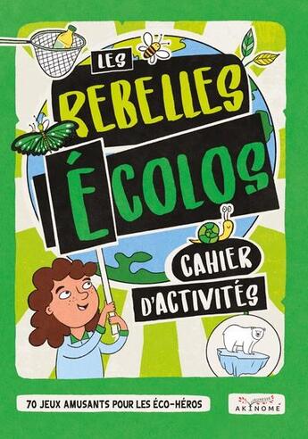 Couverture du livre « Les rebelles écolos ; cahier d'activités : 70 jeux amusants pour les éco-héros » de Berta Maluenda et Frances Evans et Josephine Southon aux éditions Akinome