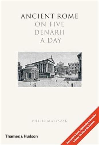 Couverture du livre « Ancient rome on five denarii a day (hardback) » de Philp Matyszak aux éditions Thames & Hudson