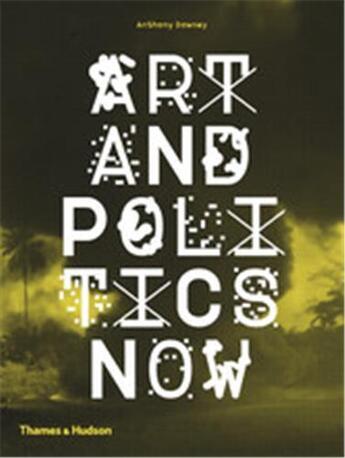 Couverture du livre « Art and politics now » de Downey Anthony aux éditions Thames & Hudson