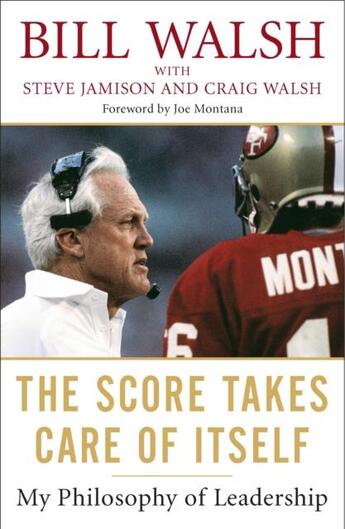 Couverture du livre « THE SCORE TAKES CARE OF ITSELF - MY PHILOSOPHY OF LEADERSHIP » de Et Al et Bill Walsh et Steve Jamison aux éditions Portfolio