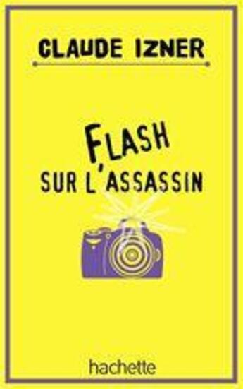 Couverture du livre « Flash sur l'assassin » de Claude Izner aux éditions Le Livre De Poche Jeunesse