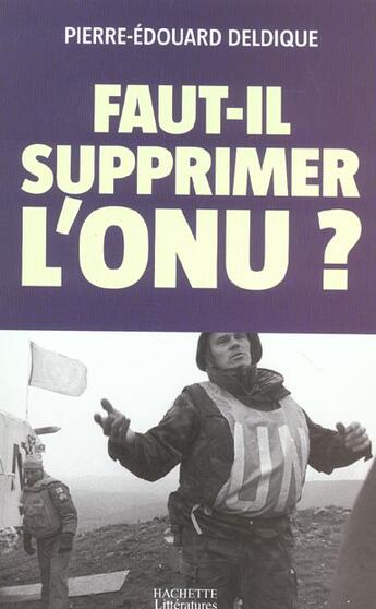 Couverture du livre « Faut-il supprimer l'ONU ? » de Deldique P-E. aux éditions Hachette Litteratures