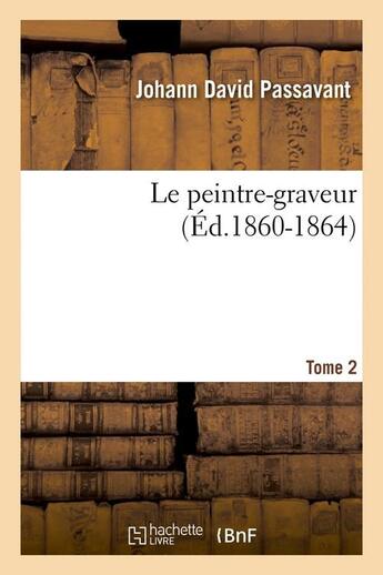 Couverture du livre « Le peintre-graveur. tome 2 (ed.1860-1864) » de Passavant J D. aux éditions Hachette Bnf