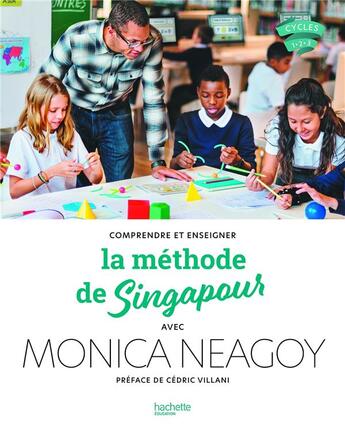 Couverture du livre « Comprendre et enseigner la méthode de Singapour avec Monica Neagoy » de Monica Neagoy aux éditions Hachette Education