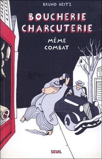 Couverture du livre « Boucherie charcuterie, même combat » de Bruno Heitz aux éditions Seuil