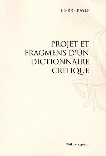 Couverture du livre « Projet et fragments d'un dictionnaire critique » de Pierre Bayle aux éditions Slatkine Reprints