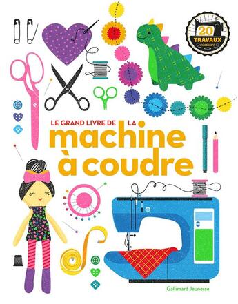 Couverture du livre « Le grand livre de la machine à coudre » de Jane Bull aux éditions Gallimard-jeunesse