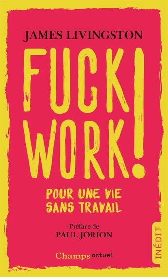 Couverture du livre « Fuck work ! pour une vie sans travail » de James Livingston aux éditions Flammarion