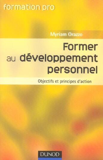 Couverture du livre « Former Au Developpement Personnel ; Objectifs Et Principes D'Action » de Myriam Orazzo aux éditions Dunod