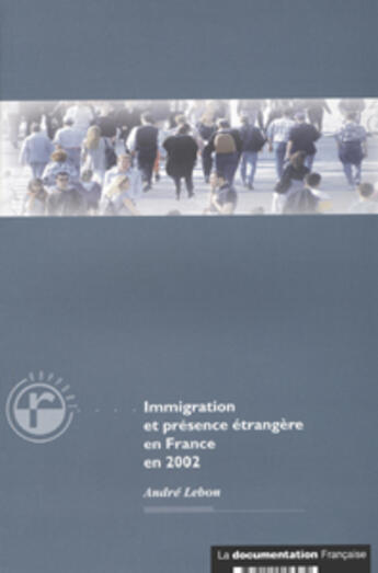 Couverture du livre « Immigration et presence etrangere en france en 2002 (édition 2002) » de André Lebon aux éditions Documentation Francaise