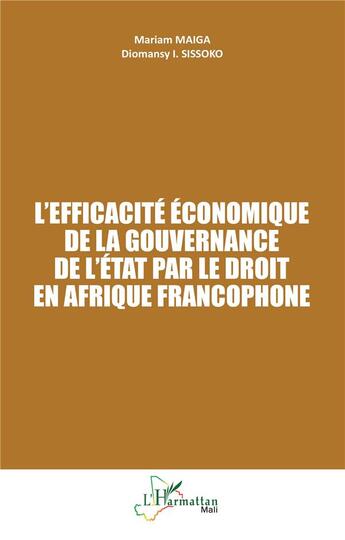 Couverture du livre « L'efficacité économique de la gouvernance de l'état par le droit en Afrique francophone » de Mariam Maiga et Dipmansy I. Sissoko aux éditions L'harmattan