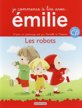 Couverture du livre « Je commence à lire avec Emilie t.10 ; les robots » de Domitille De Pressense aux éditions Casterman