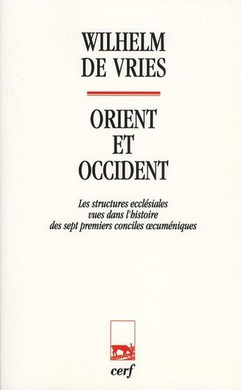 Couverture du livre « Orient et occident ; les structure ecclésiales vues dans l'histoire des sept premiers conciles oecuméniques » de Wilhelm De Vries aux éditions Cerf