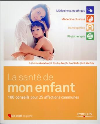 Couverture du livre « La santé de mon enfant ; 100 conseils pour 25 affections communes » de Beth Maceoin et Christine Gustafson et Zhuoling Ren et David Kiefer aux éditions Eyrolles