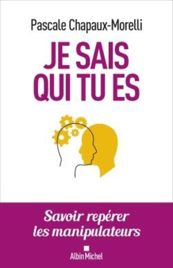 Couverture du livre « Je sais qui tu es ; savoir repérer les manipulateurs » de Pascale Chapaux-Morelli aux éditions Albin Michel