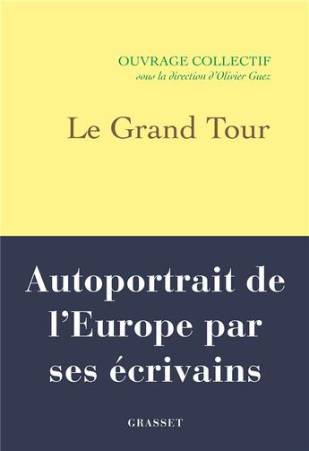 Couverture du livre « Le Grand Tour : autoportrait de l'Europe par ses écrivains » de Olivier Guez et Collectif aux éditions Grasset