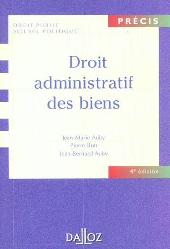 Couverture du livre « Droit Administratif Des Biens ; Domaine Public Et Prive, Travaux Et Ouvrages Publics, Expropriation » de Jean-Bernard Auby et Jean-Marie Auby et Bon/Pierre aux éditions Dalloz