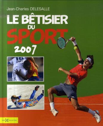Couverture du livre « Le bêtisier du sport (édition 2007) » de Jean-Charles Delesalle aux éditions Hors Collection