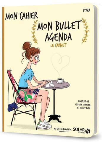 Couverture du livre « MON CAHIER ; mon bullet agenda ; le carnet » de Isabelle Maroger et Audrey Bussi et Powa aux éditions Solar