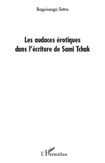 Couverture du livre « Les audaces érotiques dans l'écriture de Sami Tchak » de Satra Baguissoga aux éditions L'harmattan