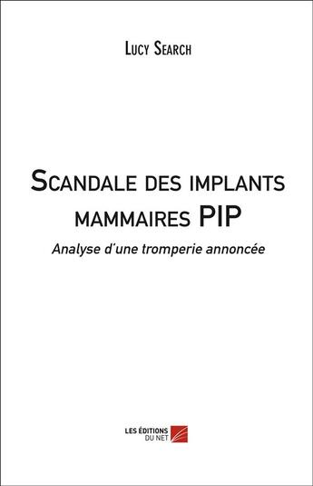 Couverture du livre « Scandale des implants mammaires PIP » de Lucy Search aux éditions Editions Du Net