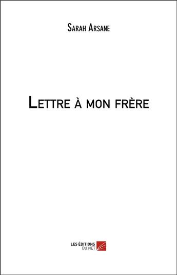 Couverture du livre « Lettre à mon frère » de Sarah Arsane aux éditions Editions Du Net