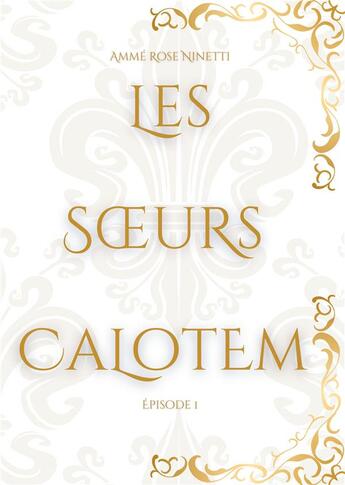 Couverture du livre « Les soeurs calotem épisode 1 » de Rose Ninetti Amme aux éditions Books On Demand