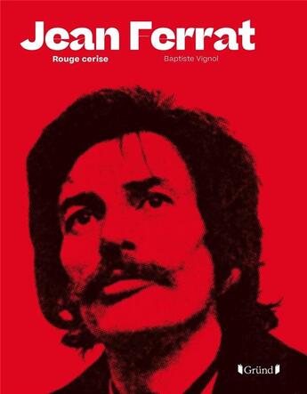 Couverture du livre « Jean Ferrat ; rouge cerise » de Baptiste Vignol aux éditions Grund