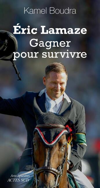 Couverture du livre « Eric Lamaze : gagner pour survivre ! » de Kamel Boudra aux éditions Actes Sud