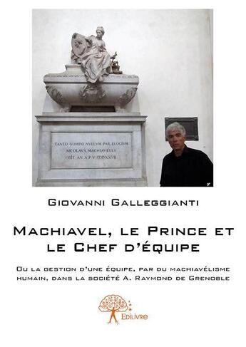 Couverture du livre « Machiavel, le prince et le chef d'équipe » de Giovanni Galleggiant aux éditions Edilivre