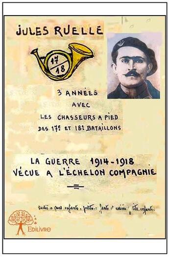 Couverture du livre « La guerre 1914-1918 vécue à l'échelon de la compagnie » de Jules Ruelle aux éditions Edilivre