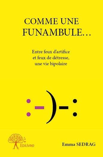 Couverture du livre « Comme une funambule... ; entre feux d'artifice et feux de détressen une vie bipolaire » de Emma Sedrag aux éditions Edilivre