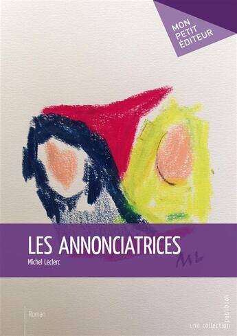 Couverture du livre « Les annonciatrices » de Michel Le Clerc aux éditions Mon Petit Editeur