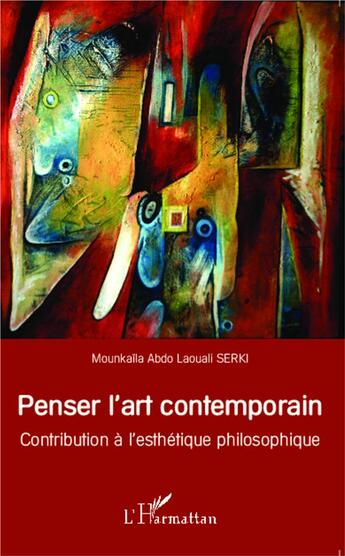 Couverture du livre « Penser l'art contemporain - contribution a l'esthetique philosophique » de Serki M A L. aux éditions L'harmattan