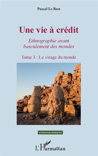 Couverture du livre « Une vie à crédit, ethnographie avant basculement des mondes Tome 3 ; le virage du monde » de Pascal Le Rest aux éditions L'harmattan