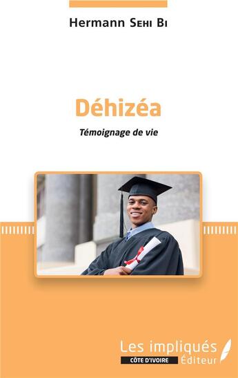 Couverture du livre « Déhizéa ; témoignage de vie » de Hermann Sehi Bi aux éditions Les Impliques