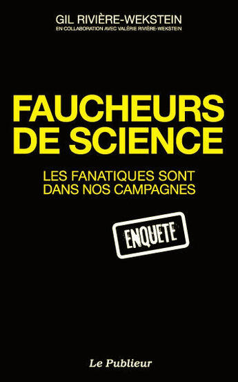 Couverture du livre « Faucheurs de science ; les fanatiques sont dans nos campagnes » de Gil Riviere-Wekstein aux éditions Le Publieur