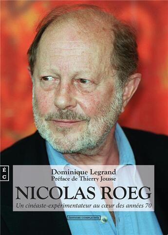 Couverture du livre « Nicolas Roeg : un cinéaste-expérimentateur au coeur des années 70 » de Dominique Legrand aux éditions Complicites