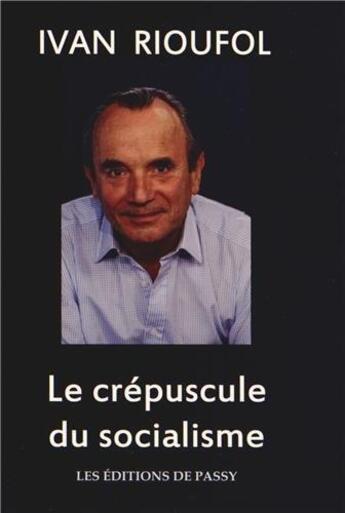 Couverture du livre « Le crépuscule du socialisme » de Ivan Rioufol aux éditions De Passy