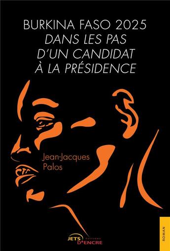 Couverture du livre « Burkina Faso 2025 : dans les pas d'un candidat à la présidence » de Jean-Jacques Palos aux éditions Jets D'encre