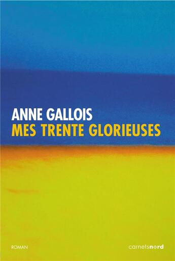Couverture du livre « Mes trente glorieuses » de Anne Gallois aux éditions Carnets Nord