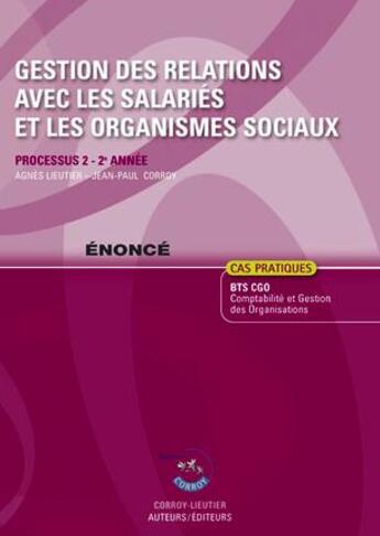 Couverture du livre « Gestion des relations avec les salariés et les organismes sociaux ; processus 2 du BTS CGO ; énoncé (6e édition) » de Agnes Lieutier aux éditions Corroy